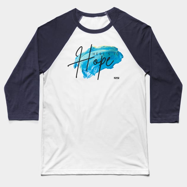 Here's to Hope Baseball T-Shirt by betweenyoumepod